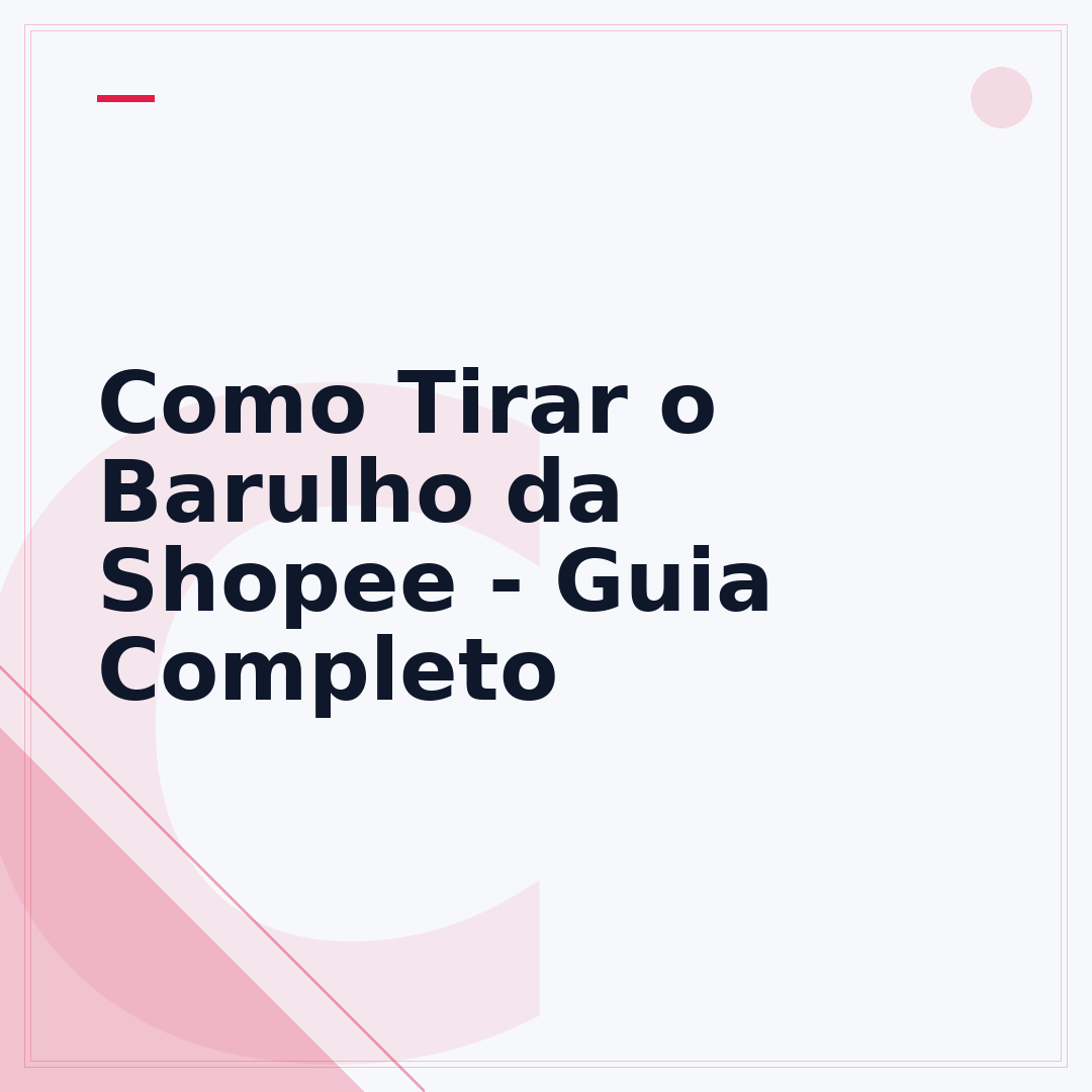 Como Tirar o Barulho da Shopee - Guia Completo
