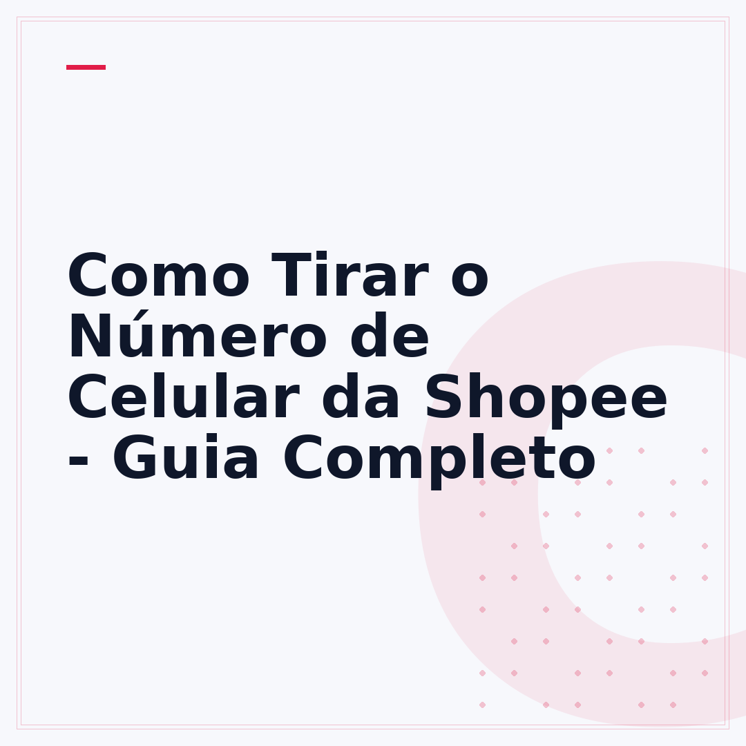 Como Tirar o Número de Celular da Shopee - Guia Completo