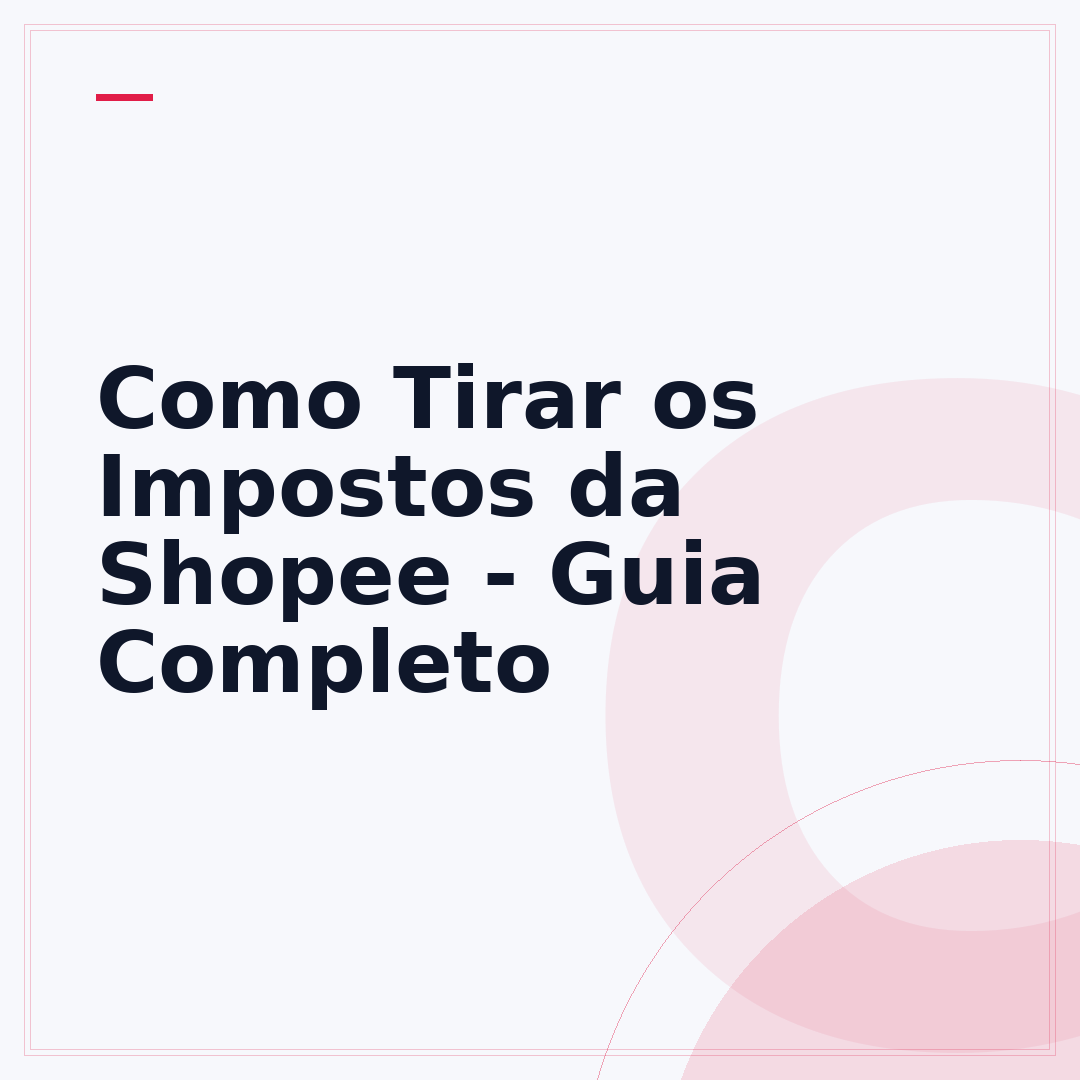 Como Tirar os Impostos da Shopee - Guia Completo