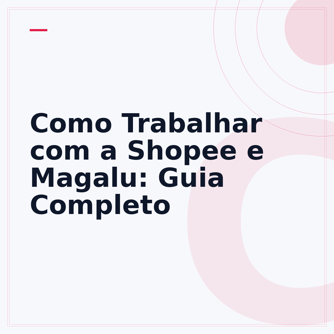 Como Trabalhar com a Shopee e Magalu: Guia Completo
