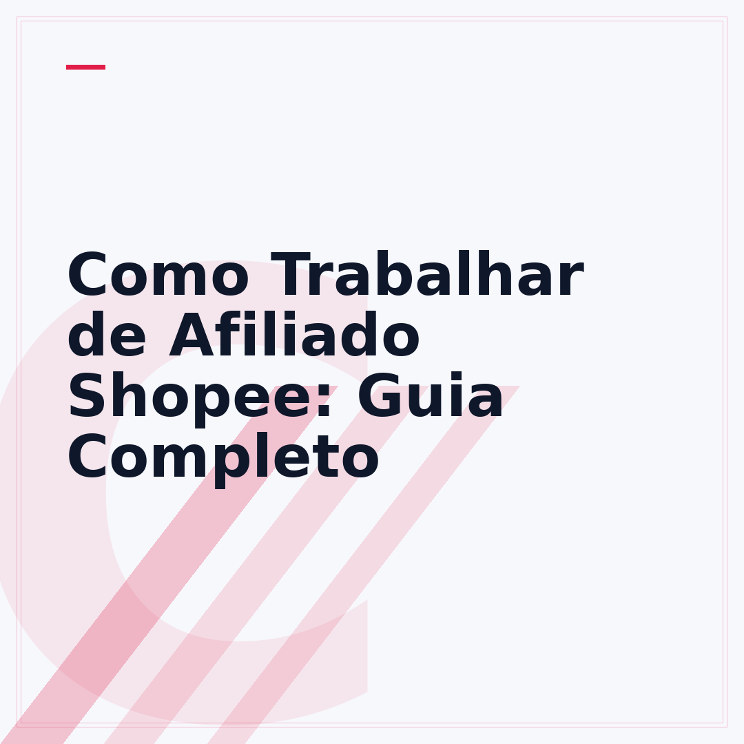Como Trabalhar de Afiliado Shopee: Guia Completo