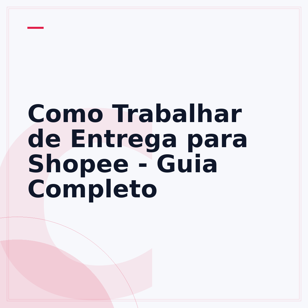 Como Trabalhar de Entrega para Shopee - Guia Completo