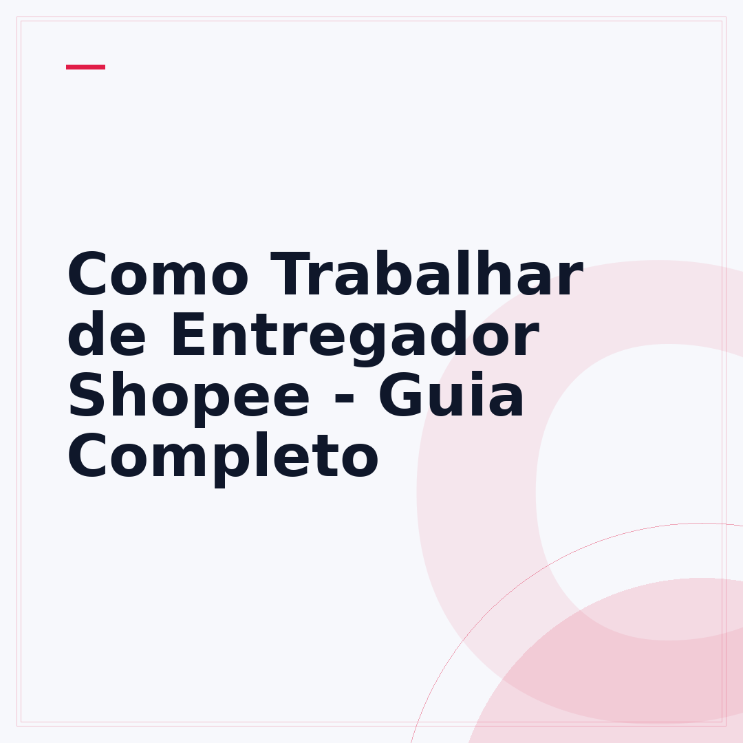 Como Trabalhar de Entregador Shopee - Guia Completo