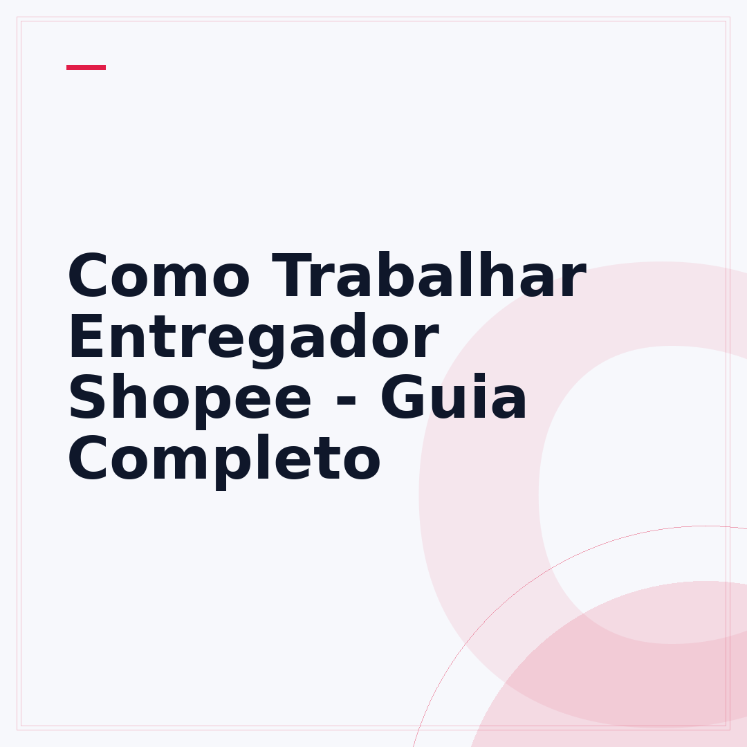 Como Trabalhar Entregador Shopee - Guia Completo