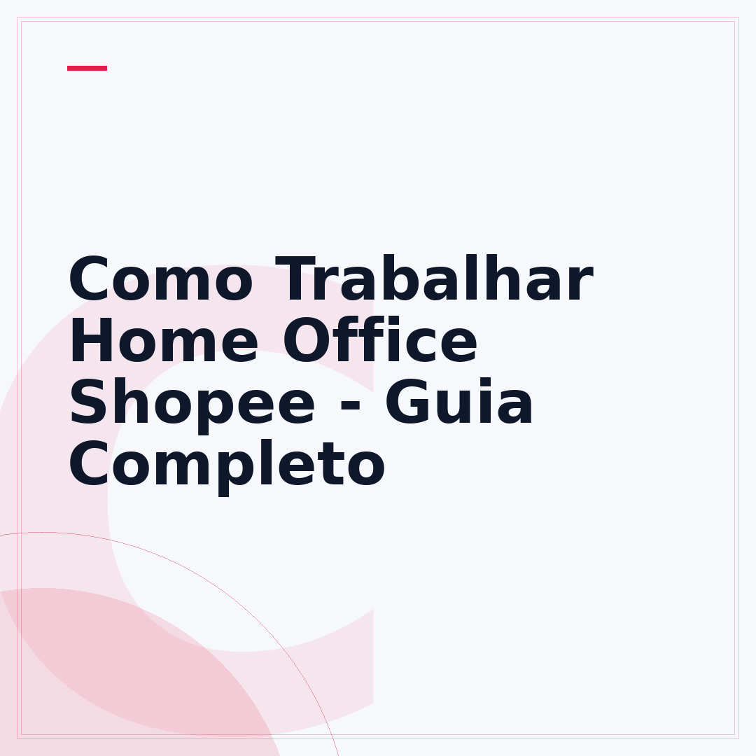 Como Trabalhar Home Office Shopee - Guia Completo
