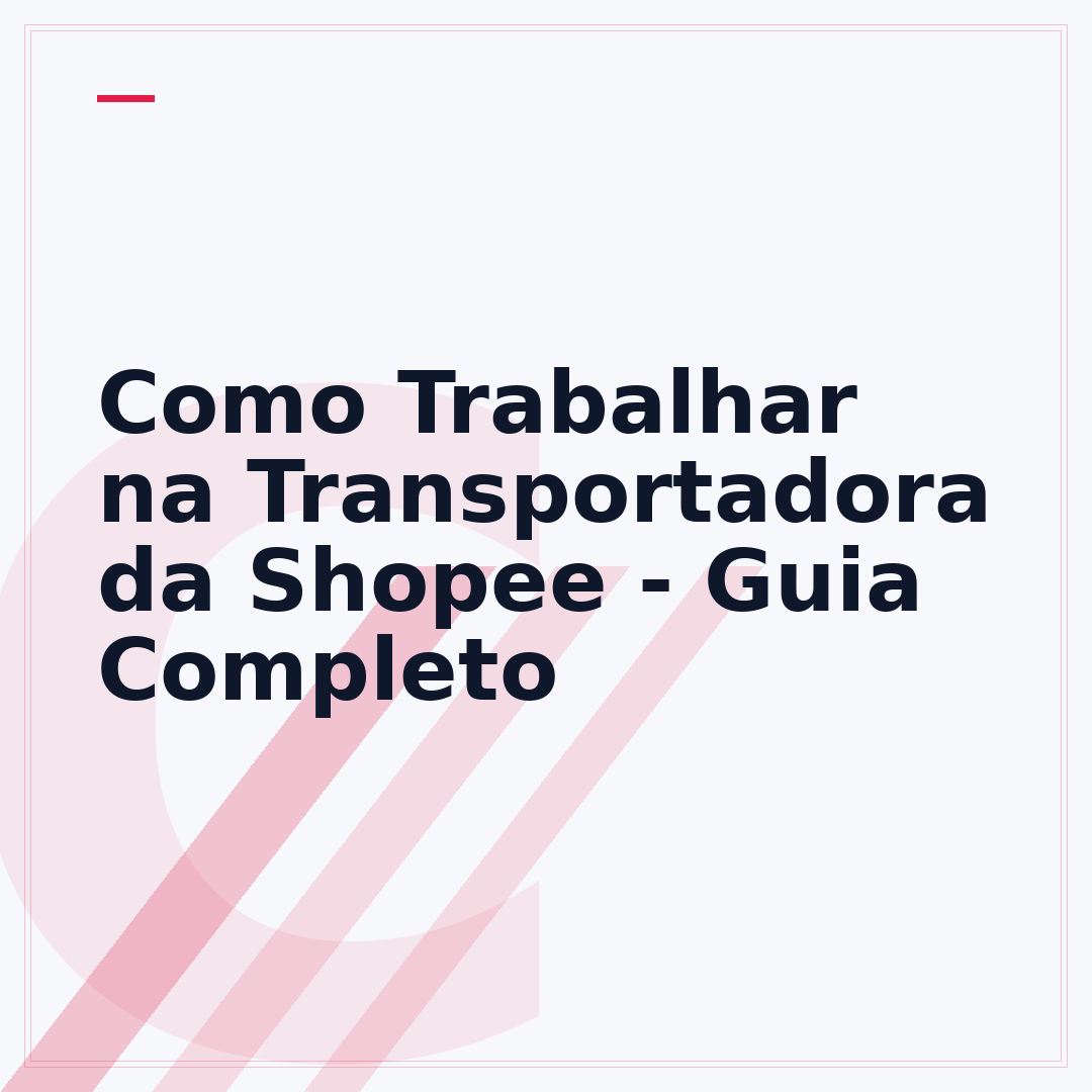 Como Trabalhar na Transportadora da Shopee - Guia Completo