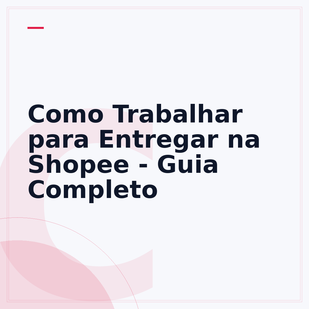Como Trabalhar para Entregar na Shopee - Guia Completo