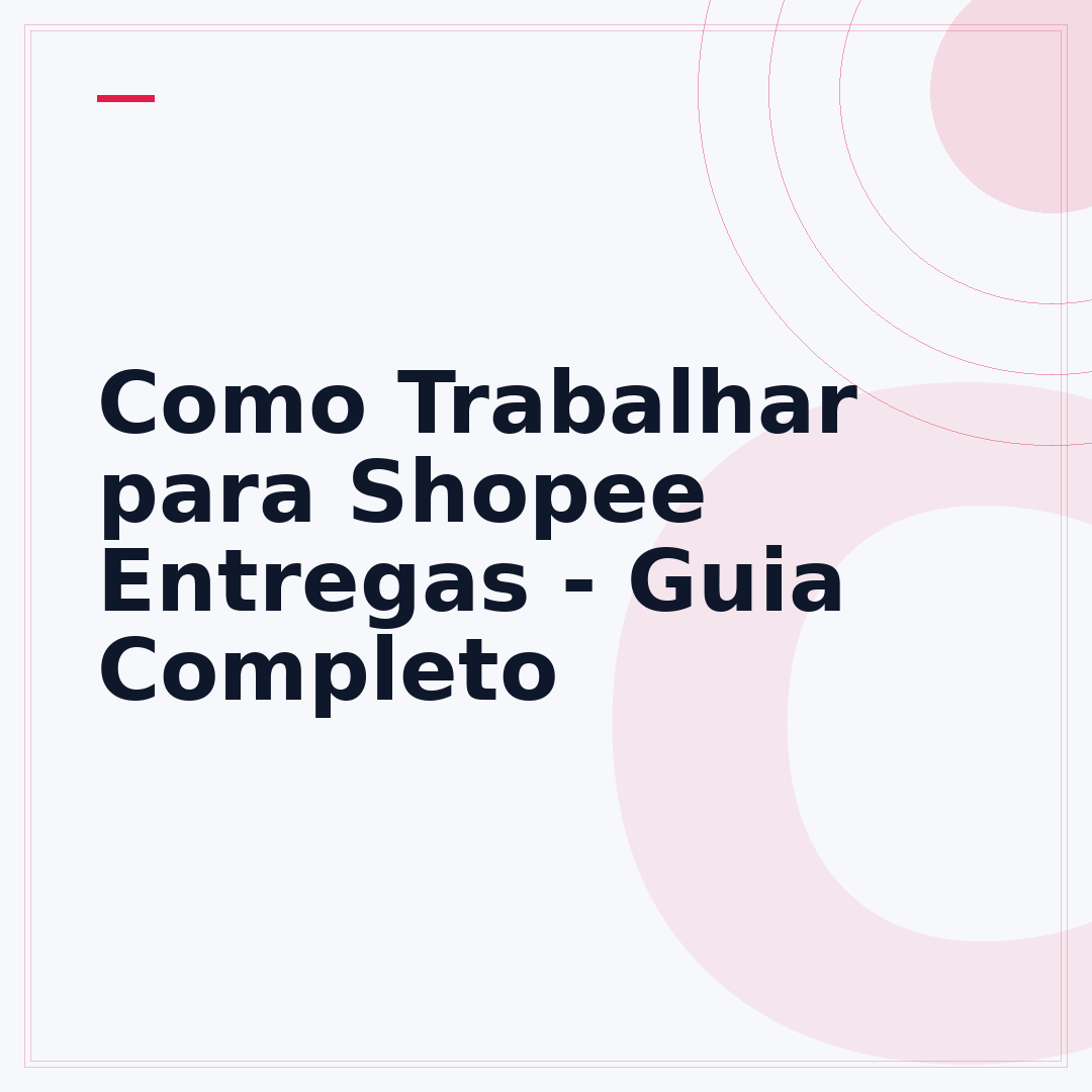 Como Trabalhar para Shopee Entregas - Guia Completo