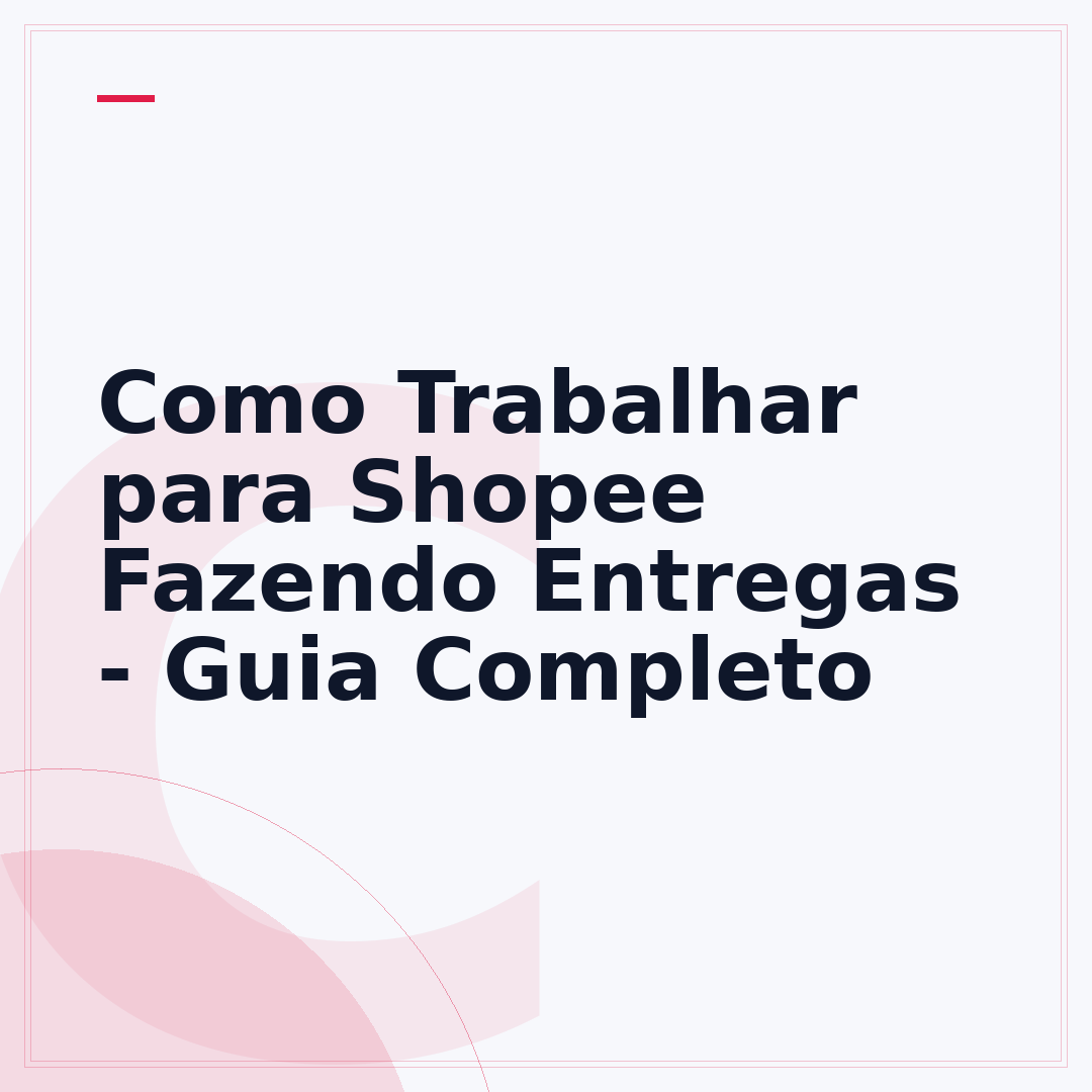 Como Trabalhar para Shopee Fazendo Entregas - Guia Completo