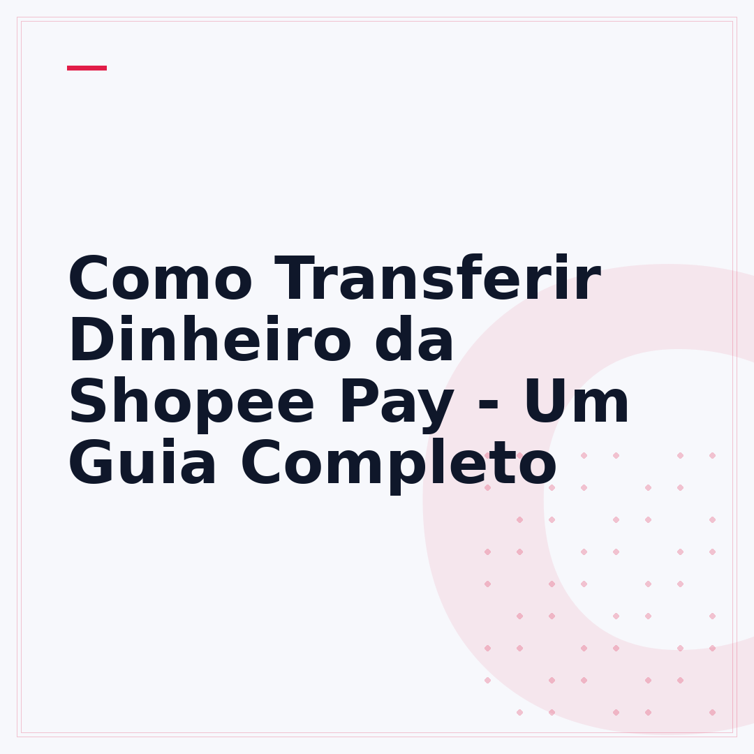 Como Transferir Dinheiro da Shopee Pay - Um Guia Completo