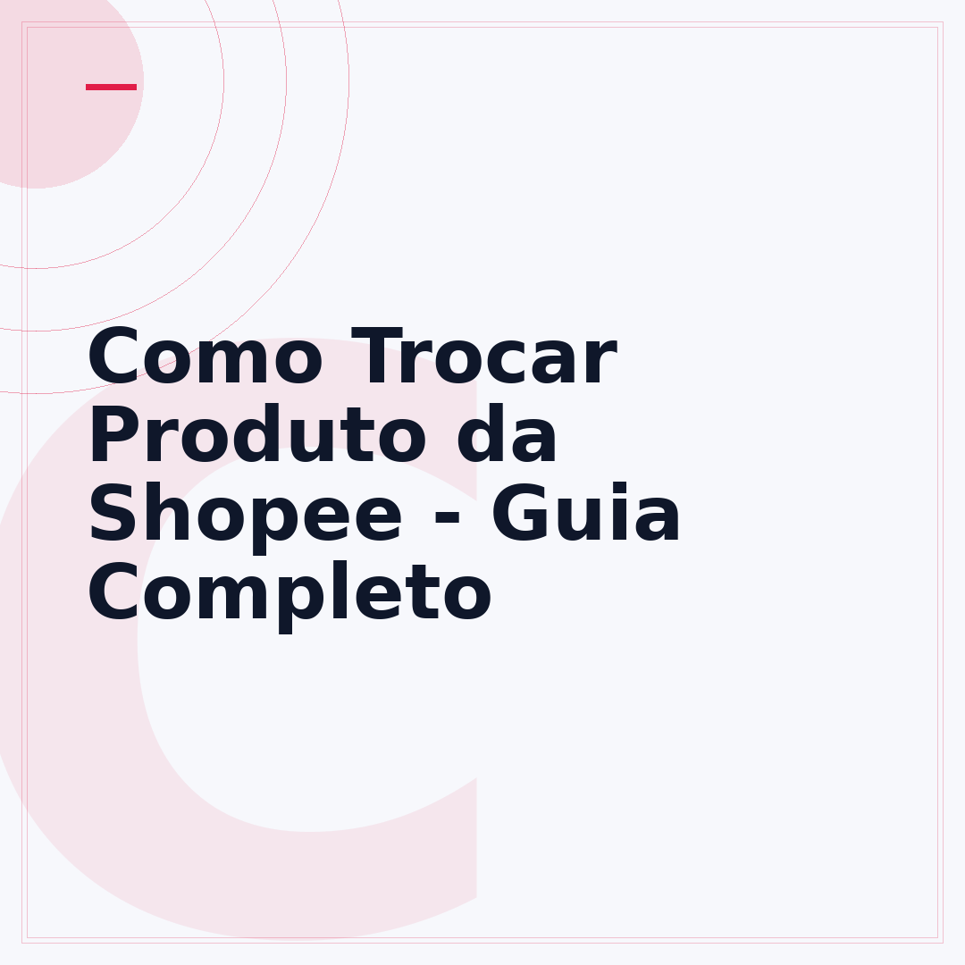 Como Trocar Produto da Shopee - Guia Completo