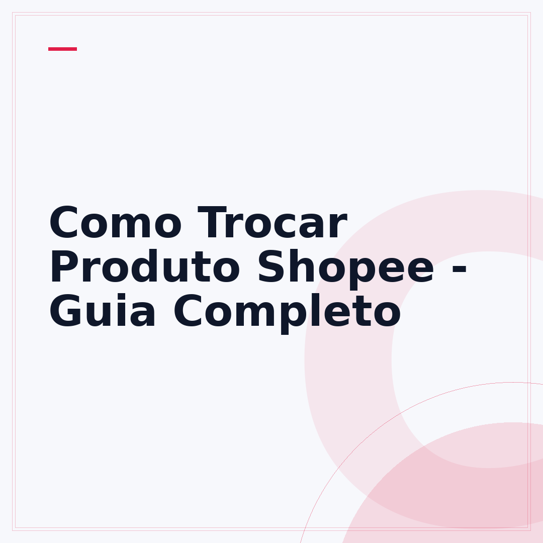 Como Trocar Produto Shopee - Guia Completo