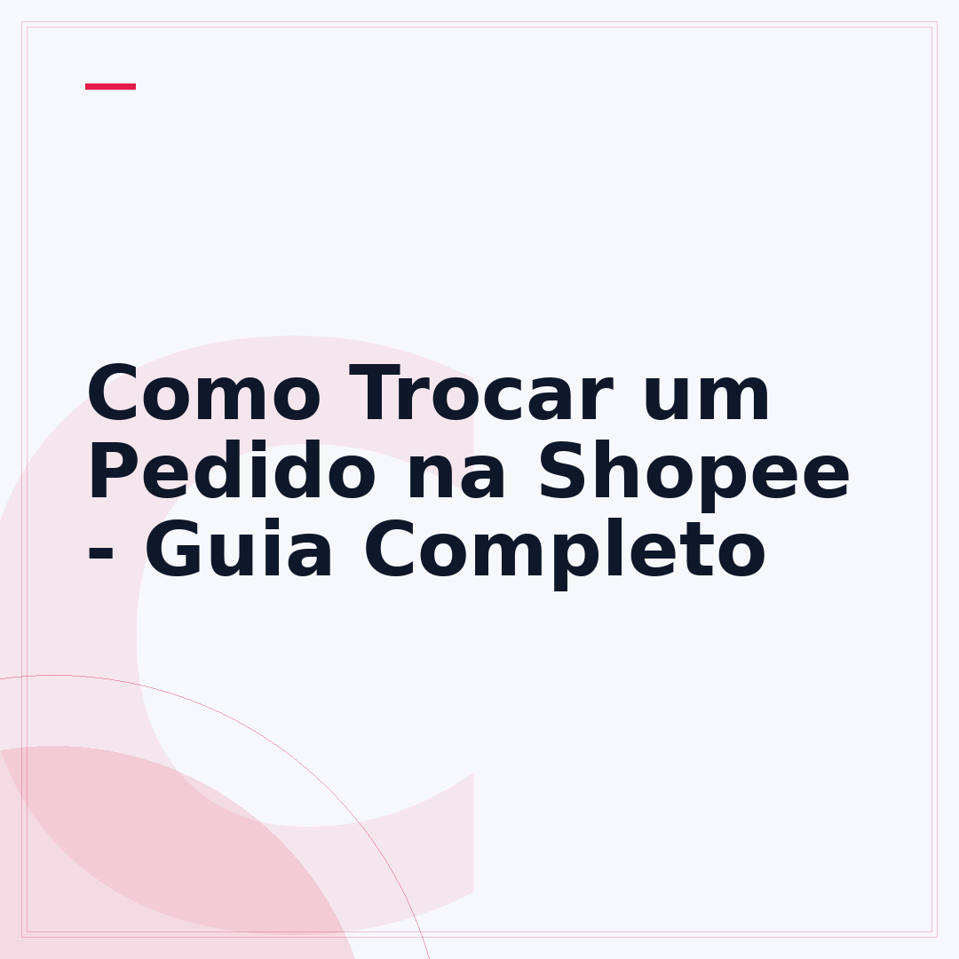 Como Trocar um Pedido na Shopee - Guia Completo