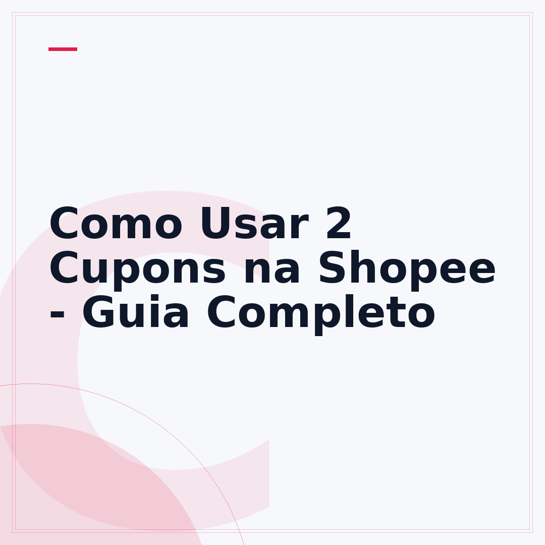 Como Usar 2 Cupons na Shopee - Guia Completo