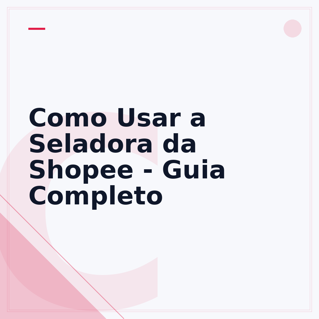 Como Usar a Seladora da Shopee - Guia Completo