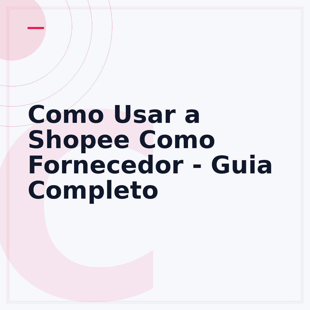Como Usar a Shopee Como Fornecedor - Guia Completo