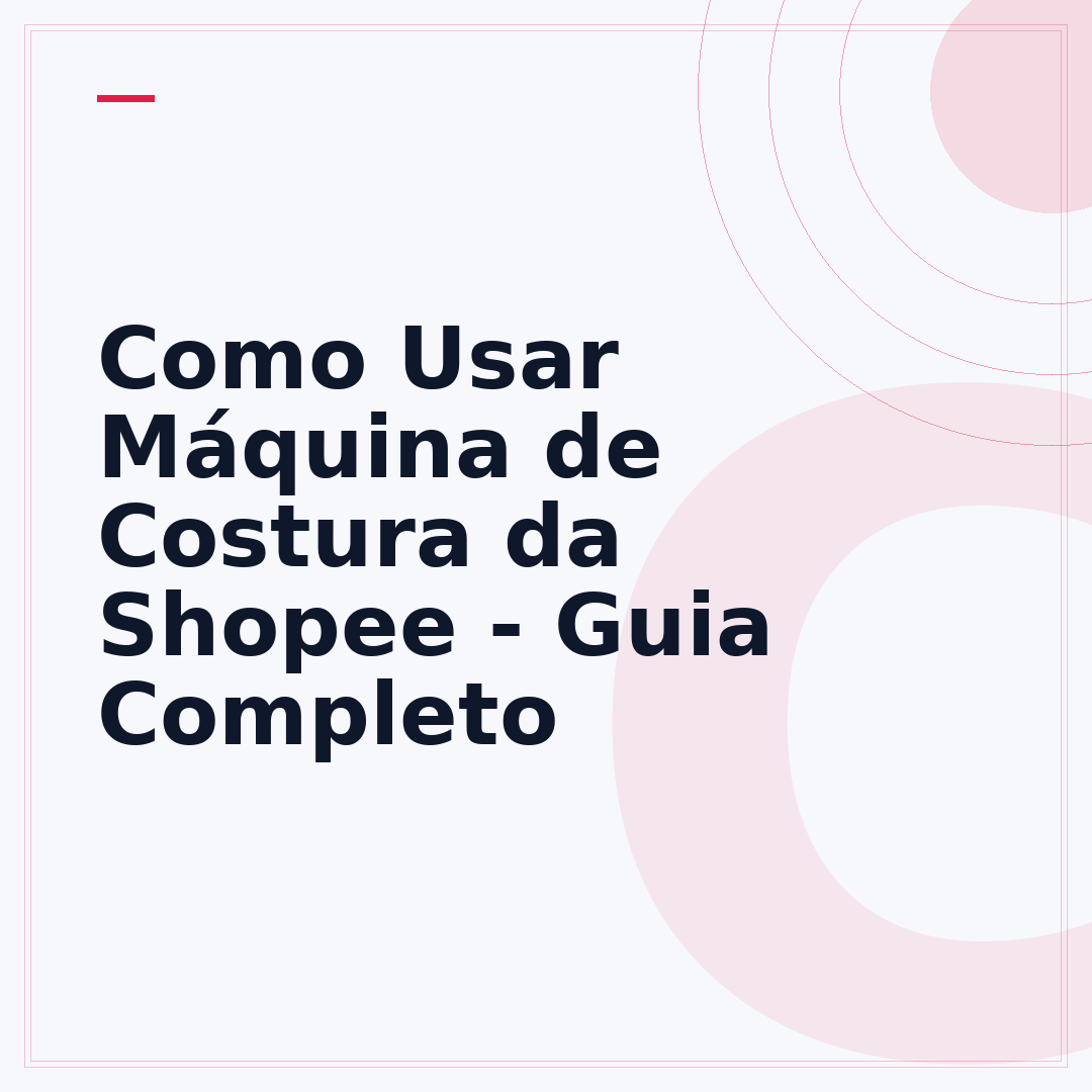 Como Usar Máquina de Costura da Shopee - Guia Completo