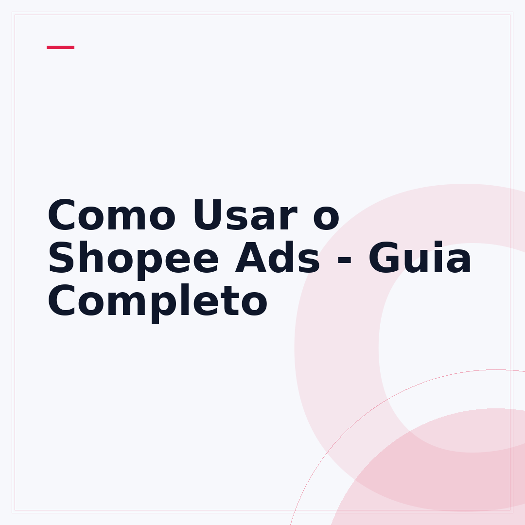 Como Usar o Shopee Ads - Guia Completo