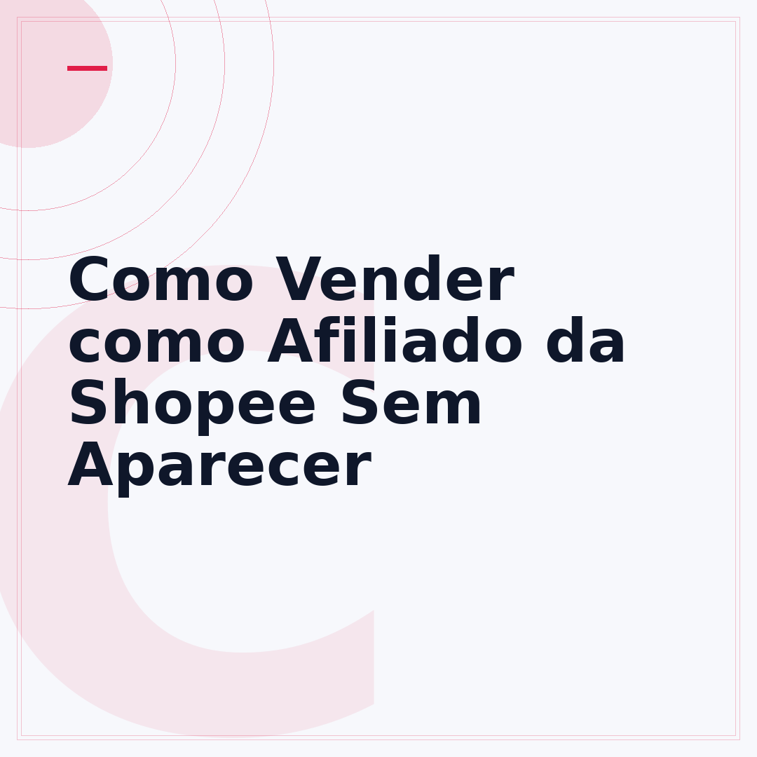 Como Vender como Afiliado da Shopee Sem Aparecer