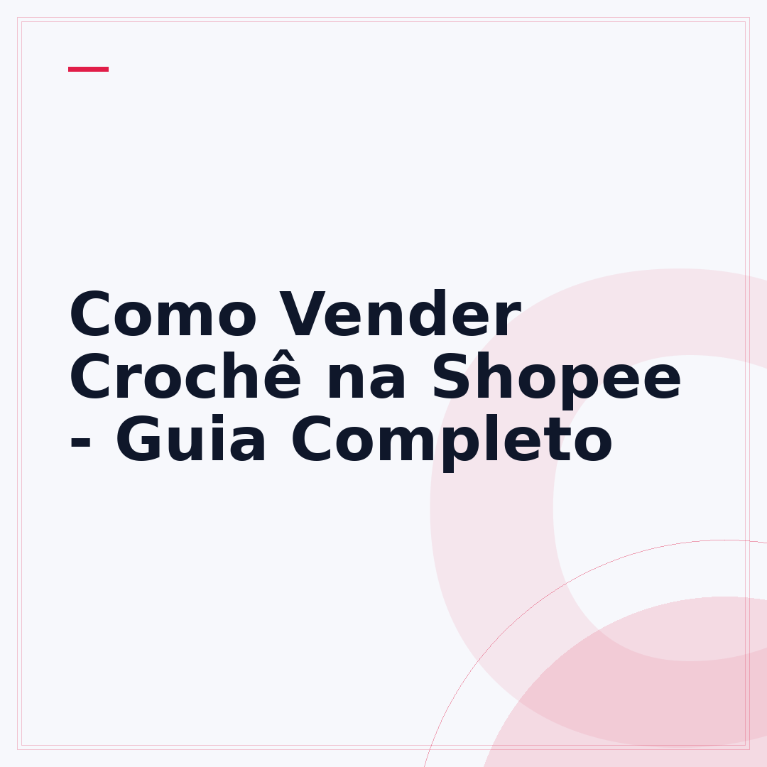 Como Vender Crochê na Shopee - Guia Completo
