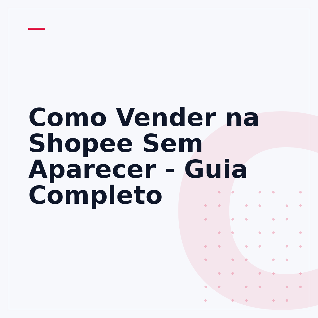 Como Vender na Shopee Sem Aparecer - Guia Completo