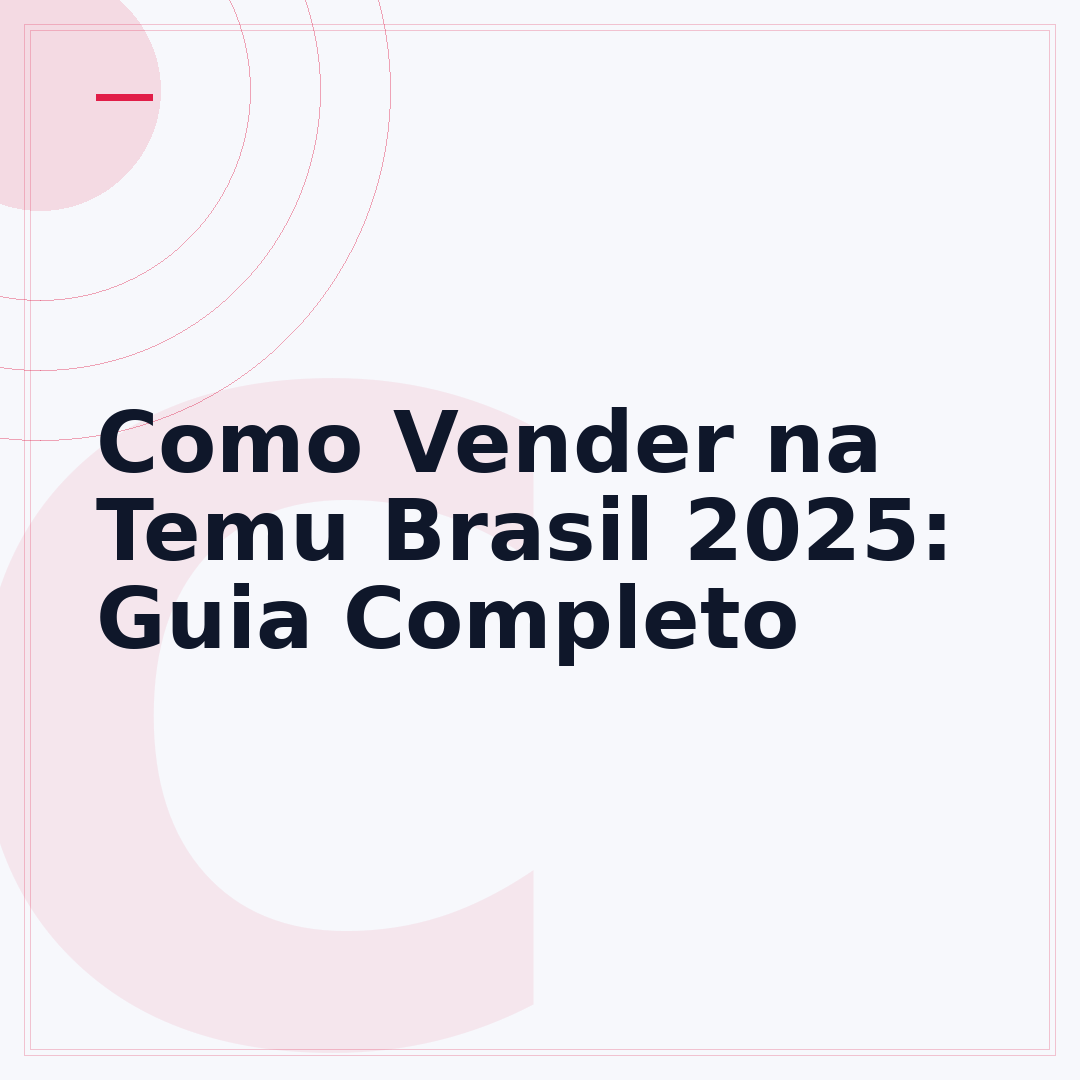 Como Vender na Temu Brasil 2025: Guia Completo