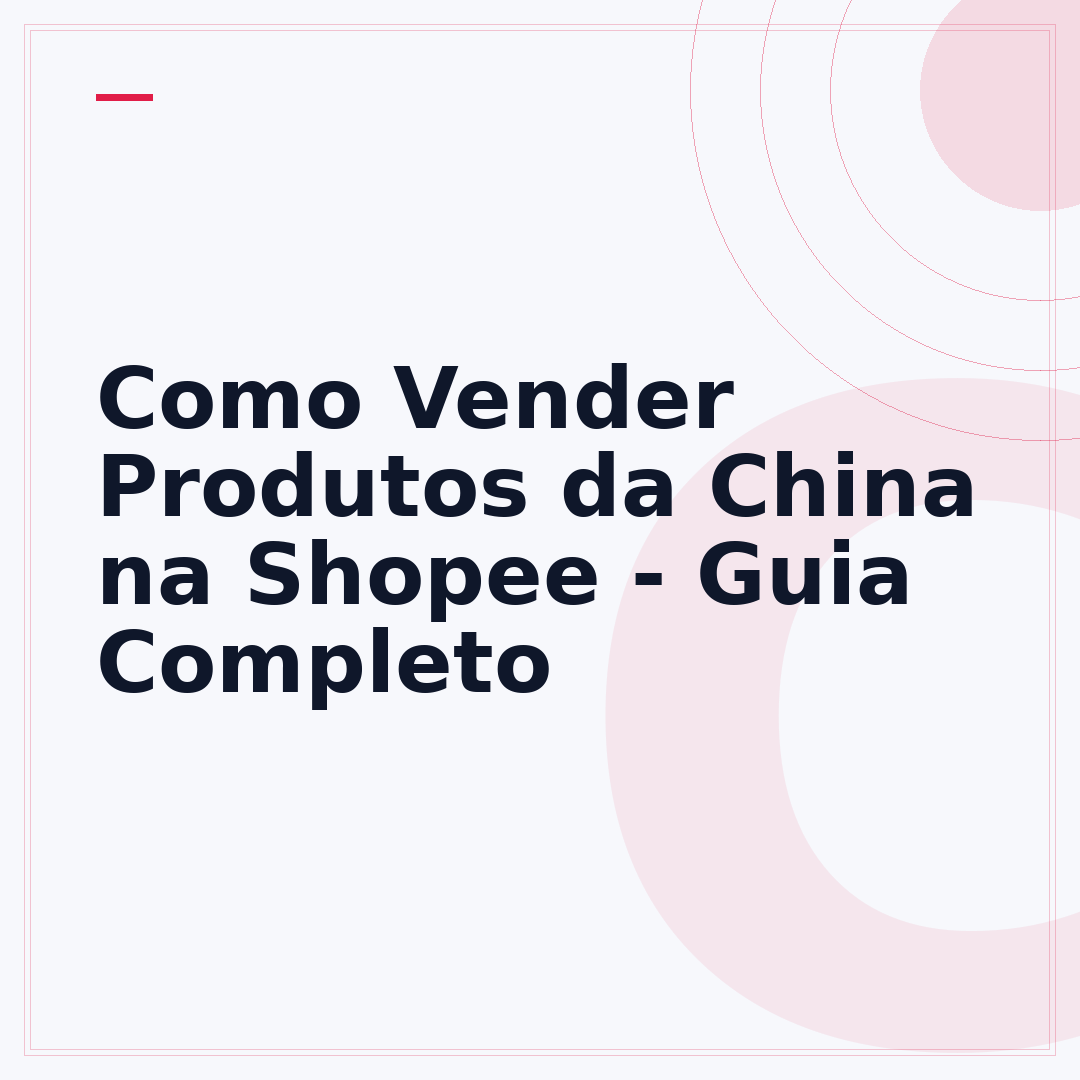 Como Vender Produtos da China na Shopee - Guia Completo