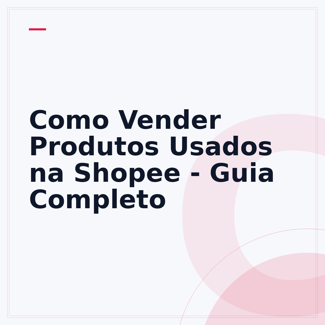 Como Vender Produtos Usados na Shopee - Guia Completo