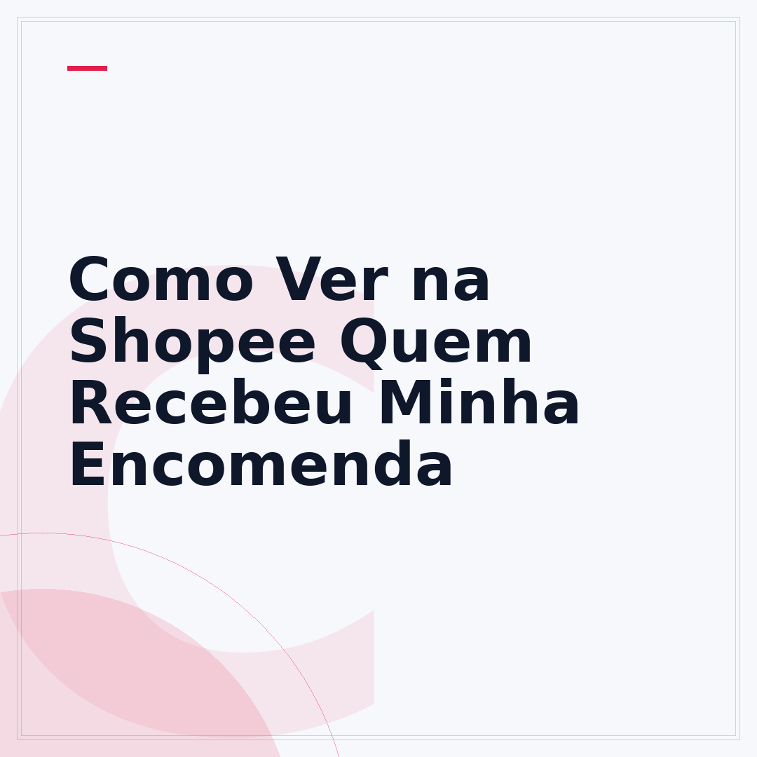 Como Ver na Shopee Quem Recebeu Minha Encomenda