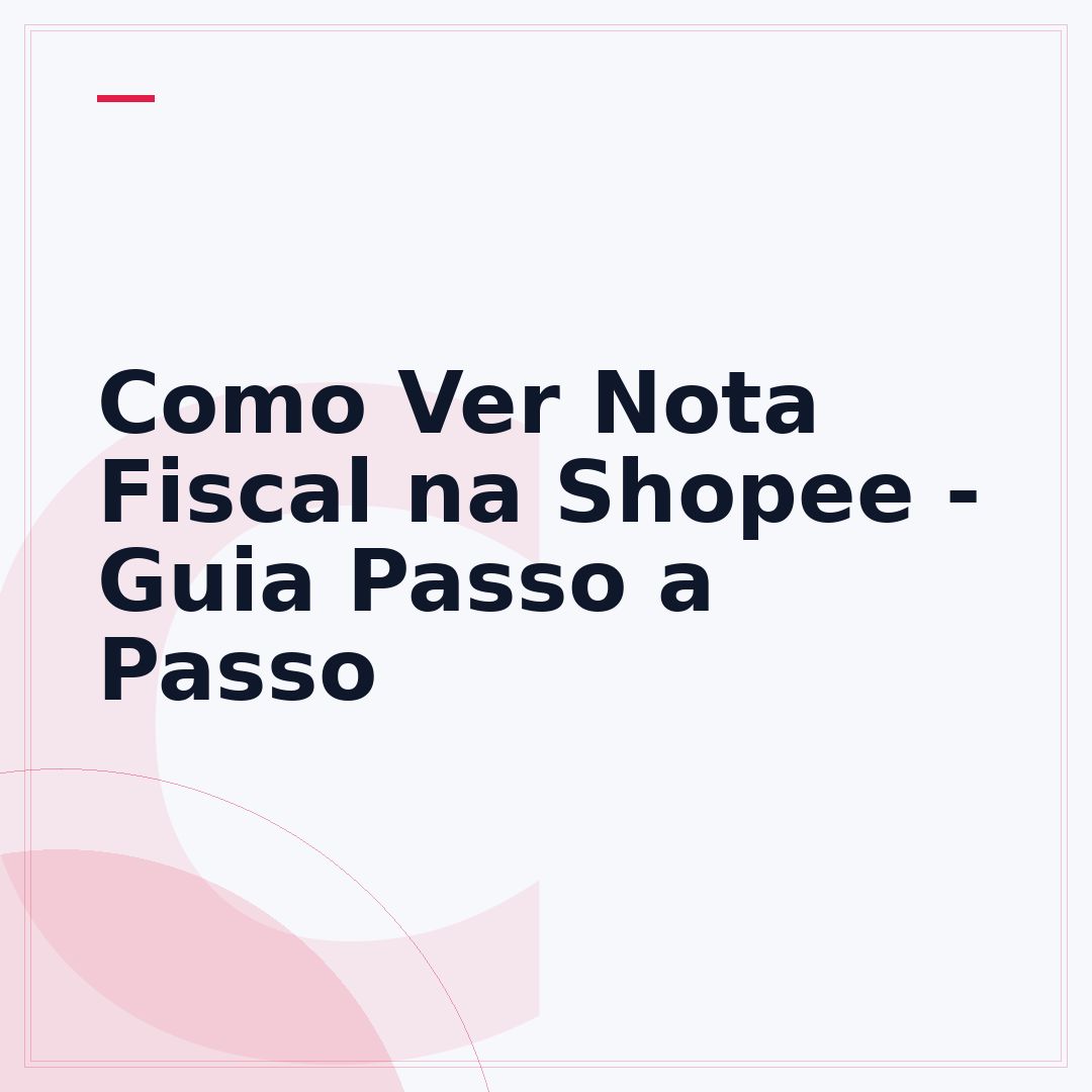 Como Ver Nota Fiscal na Shopee - Guia Passo a Passo