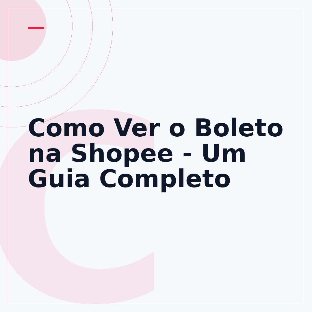 Como Ver o Boleto na Shopee - Um Guia Completo