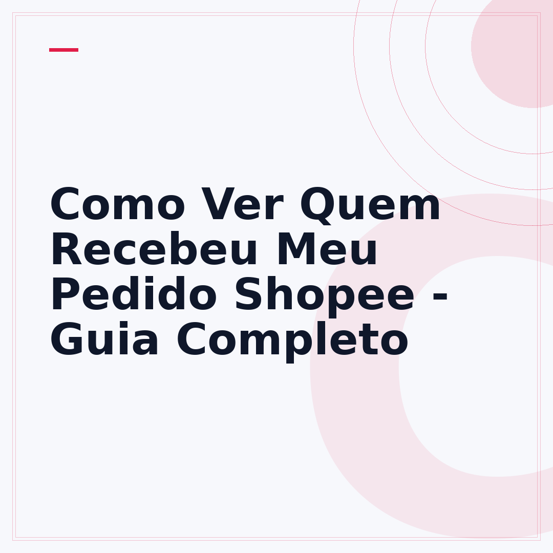 Como Ver Quem Recebeu Meu Pedido Shopee - Guia Completo