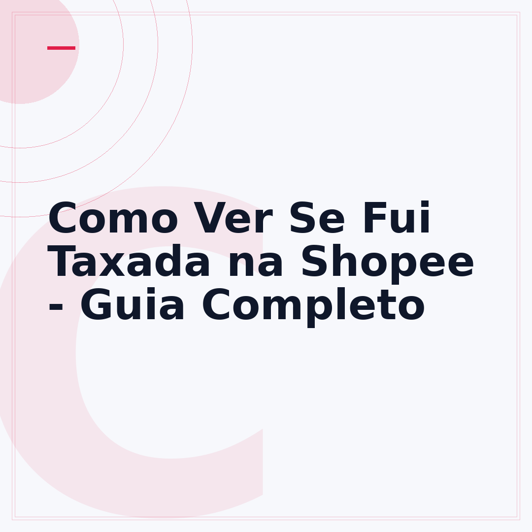 Como Ver Se Fui Taxada na Shopee - Guia Completo