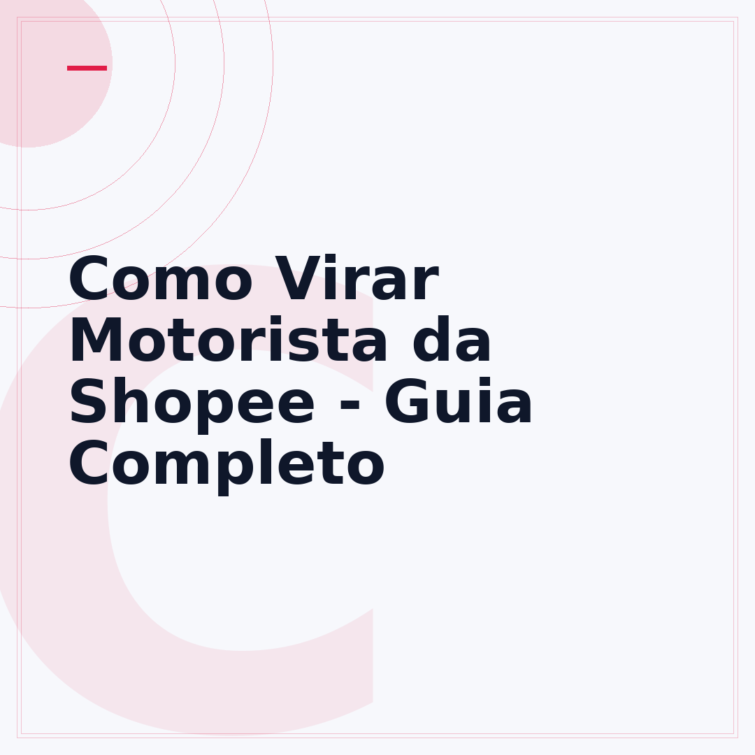 Como Virar Motorista da Shopee - Guia Completo