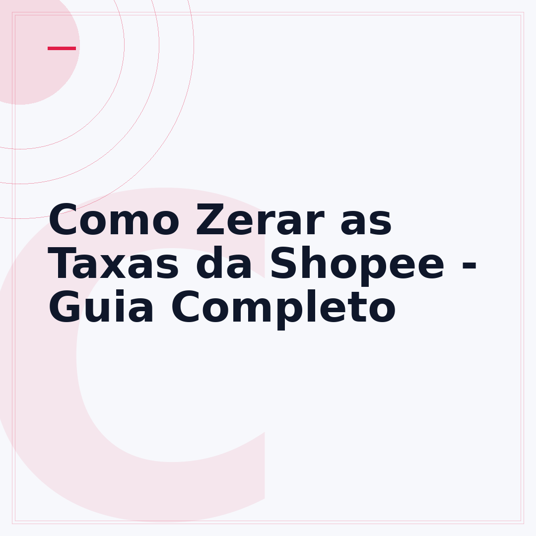 Como Zerar as Taxas da Shopee - Guia Completo