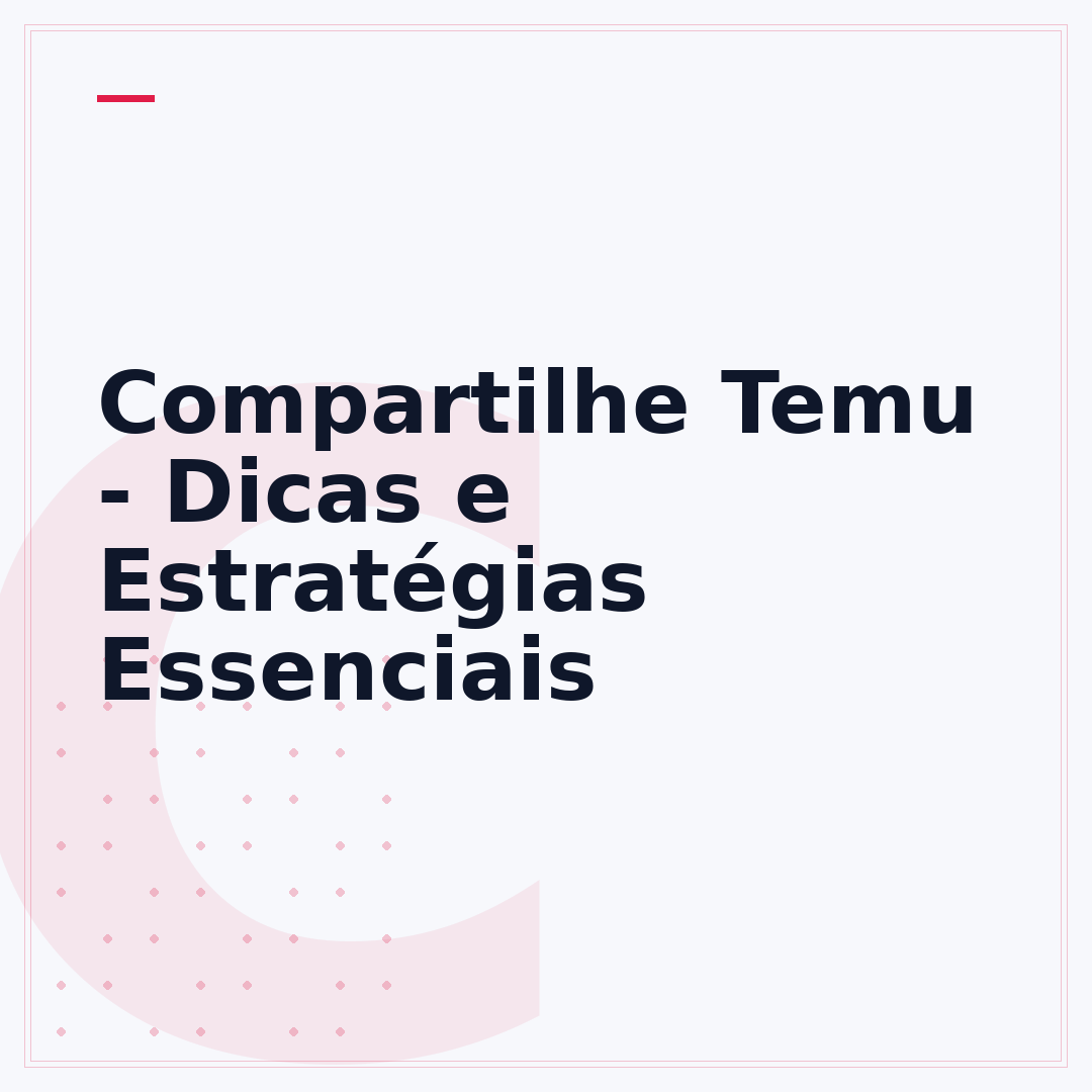 Compartilhe Temu - Dicas e Estratégias Essenciais