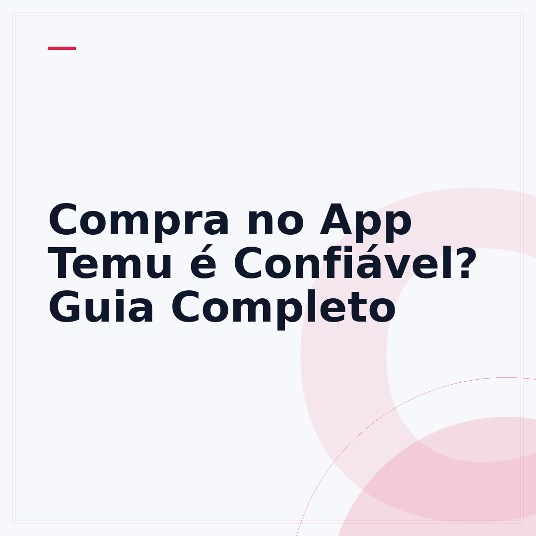 Compra no App Temu é Confiável? Guia Completo