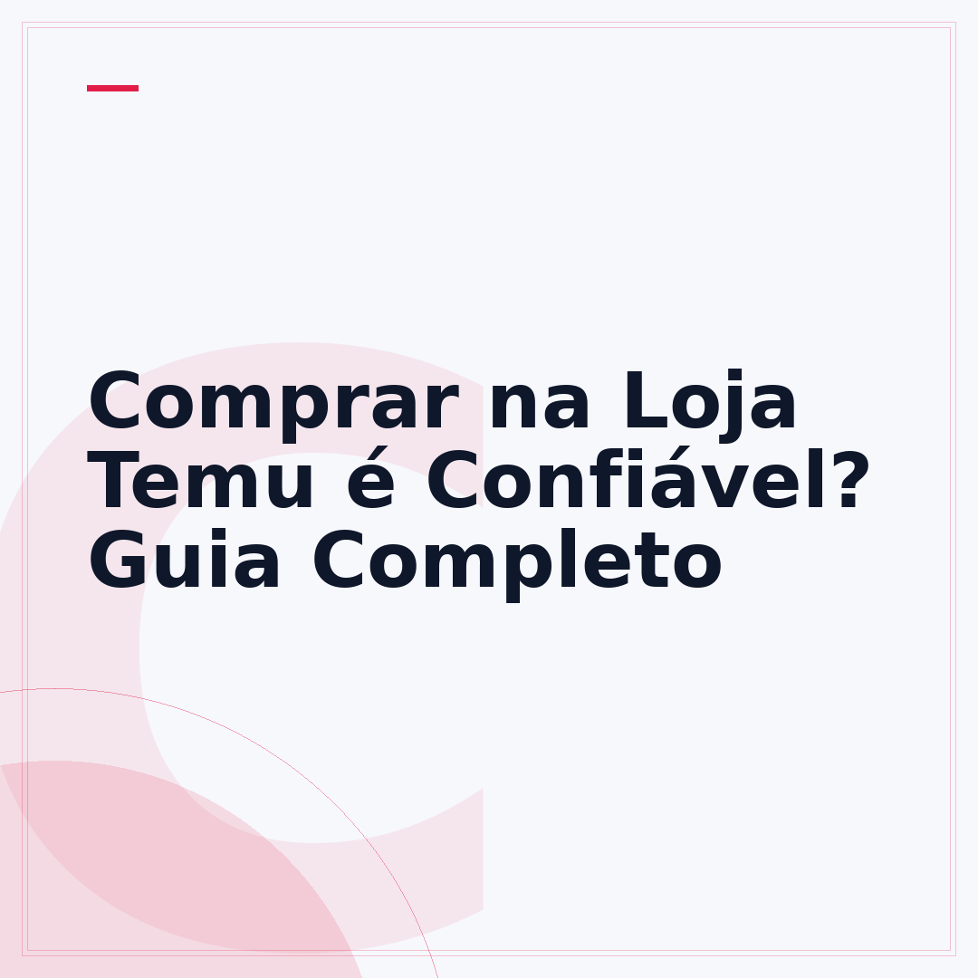 Comprar na Loja Temu é Confiável? Guia Completo