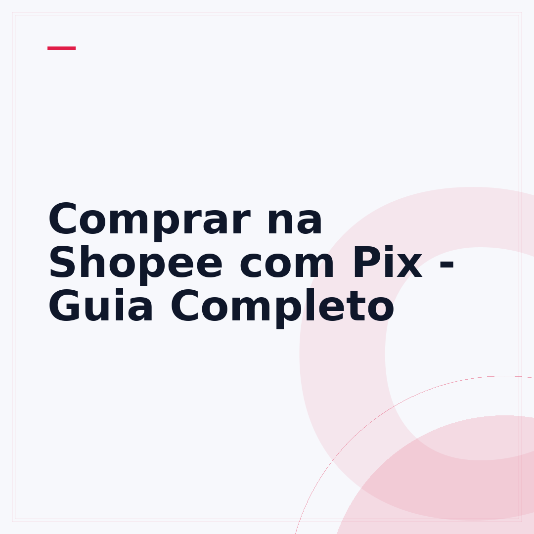 Comprar na Shopee com Pix - Guia Completo