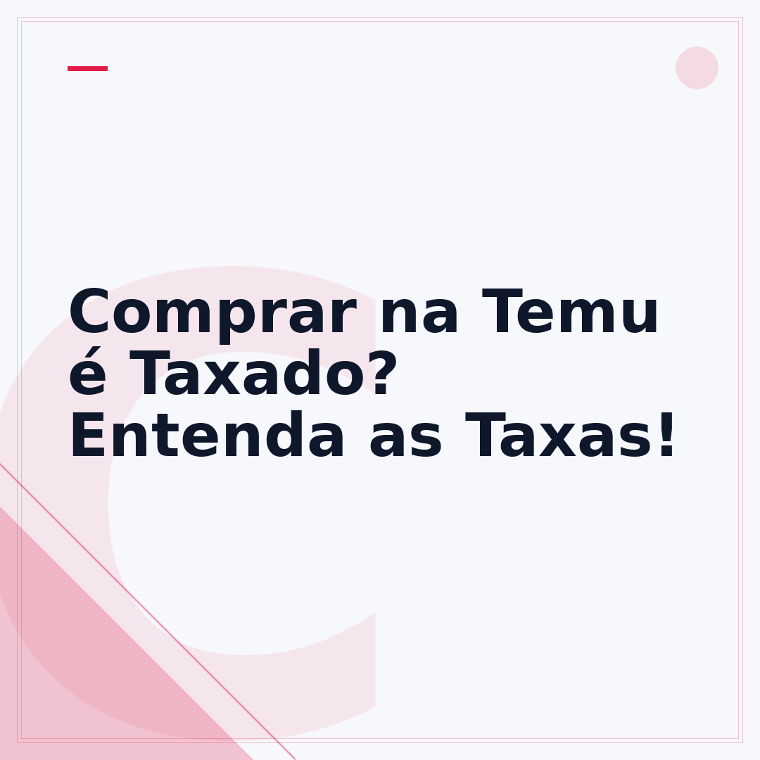 Comprar na Temu é Taxado? Entenda as Taxas!