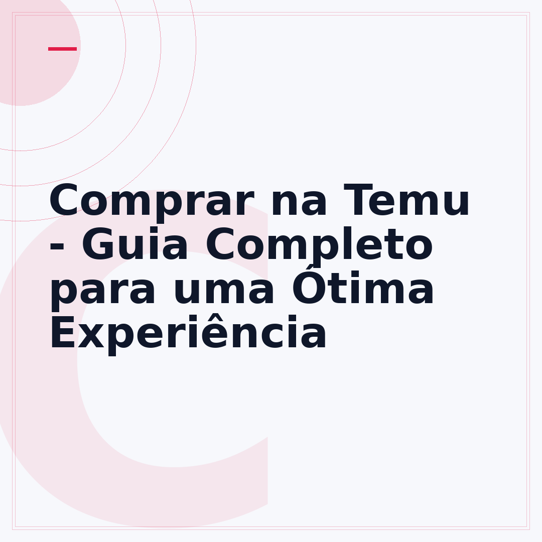 Comprar na Temu - Guia Completo para uma Ótima Experiência