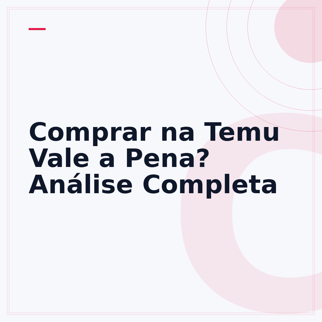 Comprar na Temu Vale a Pena? Análise Completa