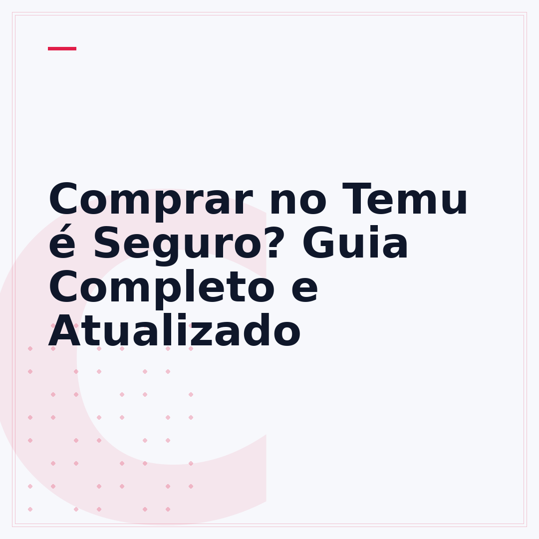 Comprar no Temu é Seguro? Guia Completo e Atualizado