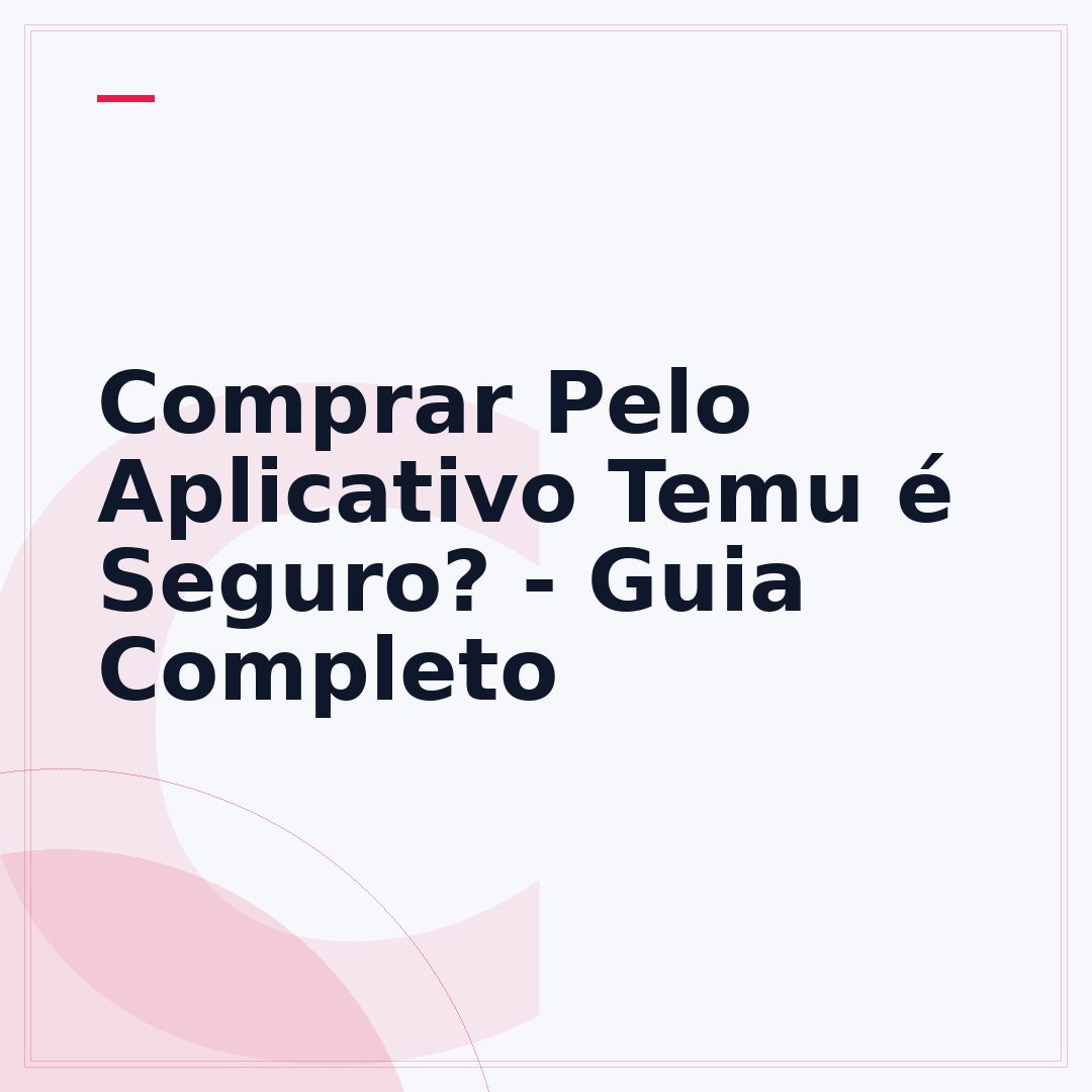 Comprar Pelo Aplicativo Temu é Seguro? - Guia Completo