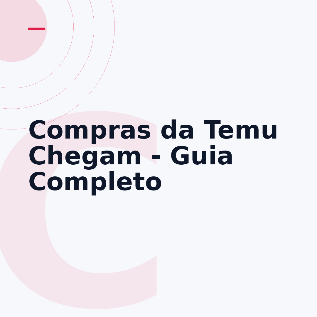 Compras da Temu Chegam - Guia Completo