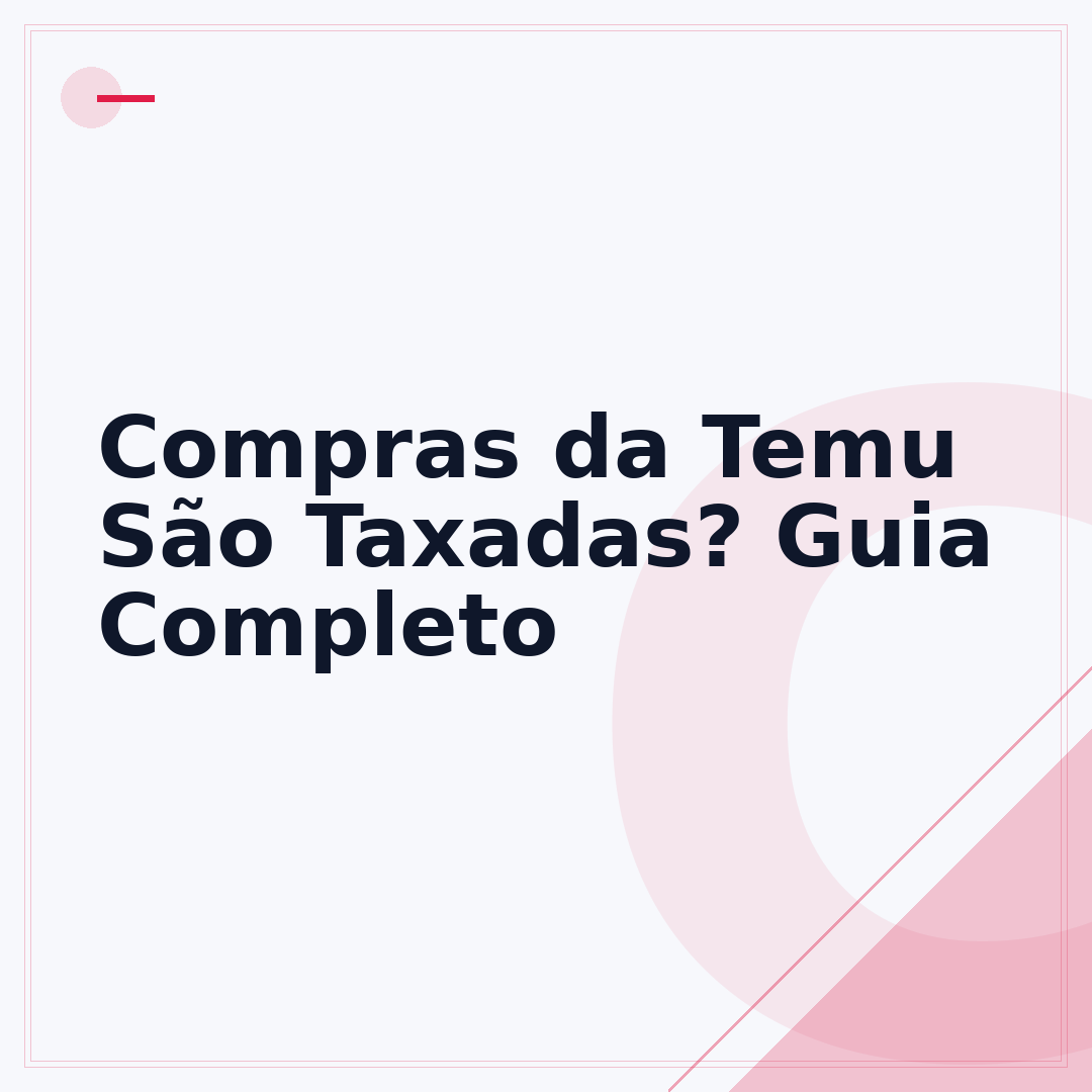 Compras da Temu São Taxadas? Guia Completo