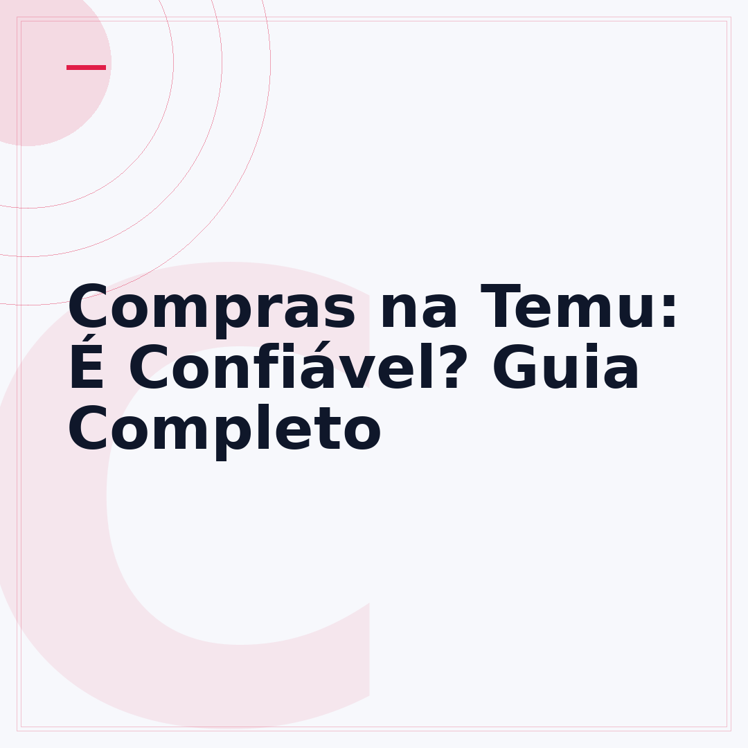 Compras na Temu: É Confiável? Guia Completo