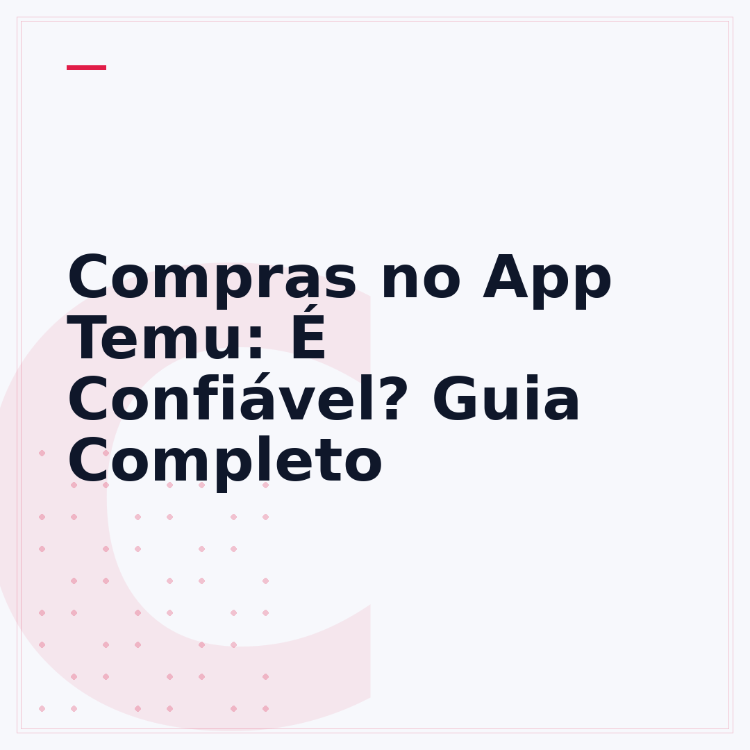 Compras no App Temu: É Confiável? Guia Completo