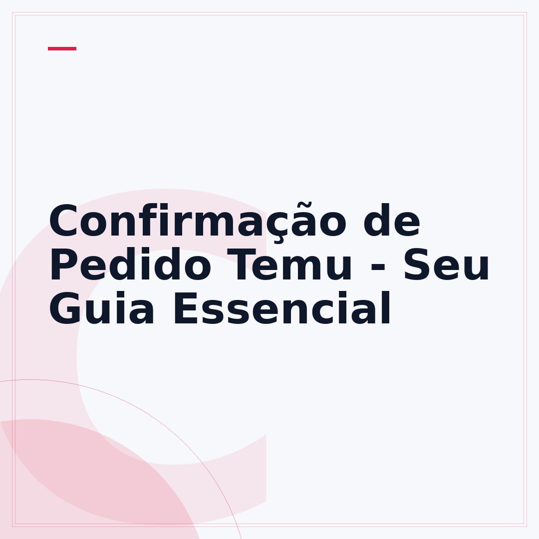Confirmação de Pedido Temu - Seu Guia Essencial