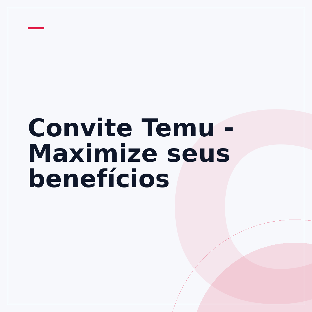 Convite Temu - Maximize seus benefícios